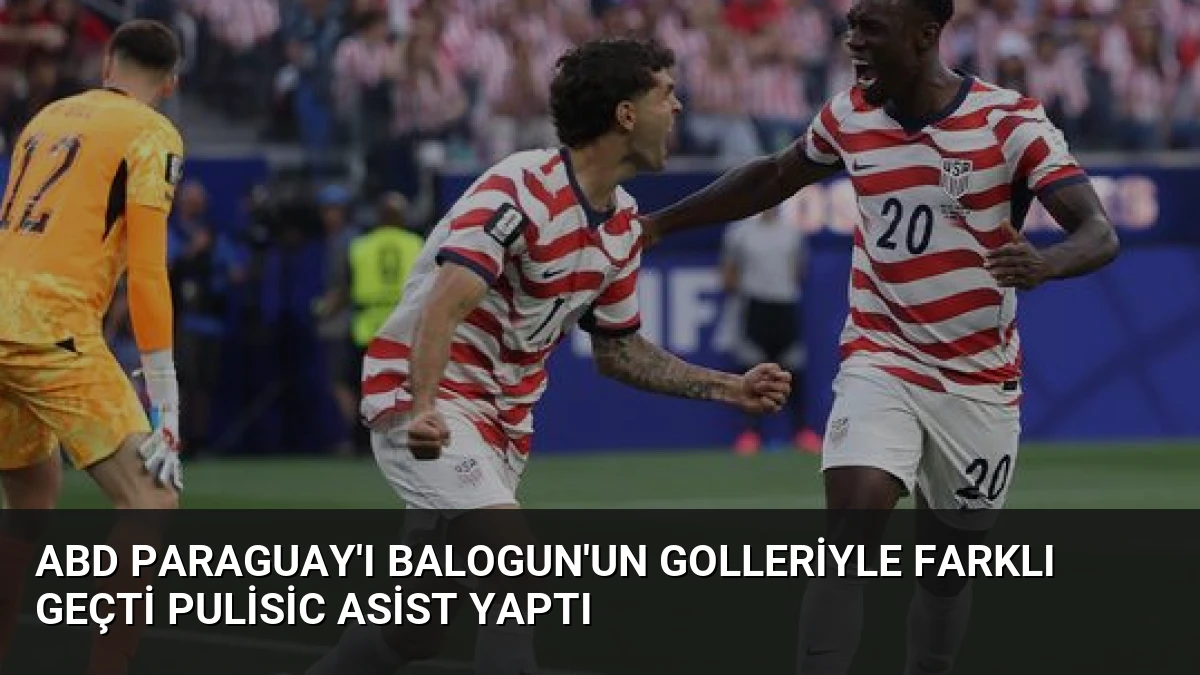ABD Paraguay’ı Balogun’un Golleriyle Farklı Geçti Pulisic Asist Yaptı