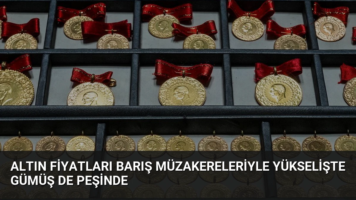 Altın Fiyatları Barış Müzakereleriyle Yükselişte Gümüş de Peşinde