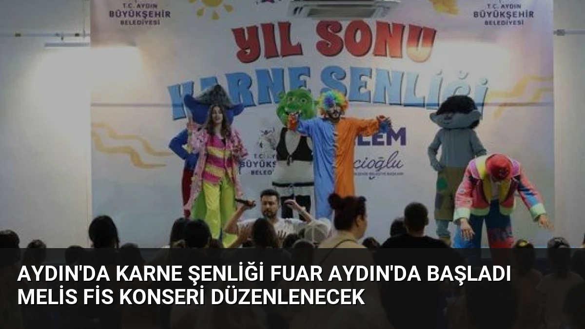 Aydın’da Karne Şenliği Fuar Aydın’da Başladı Melis Fis Konseri Düzenlenecek