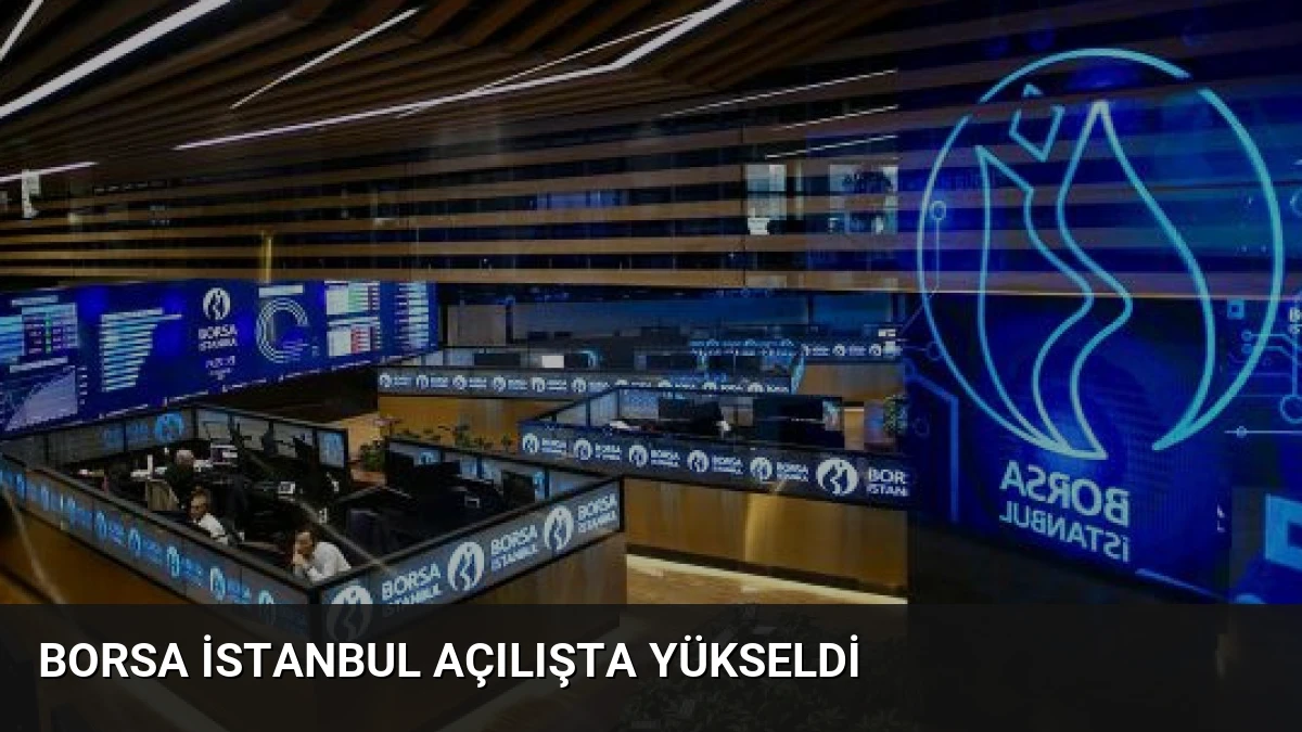Borsa İstanbul Açılışta Yükseldi