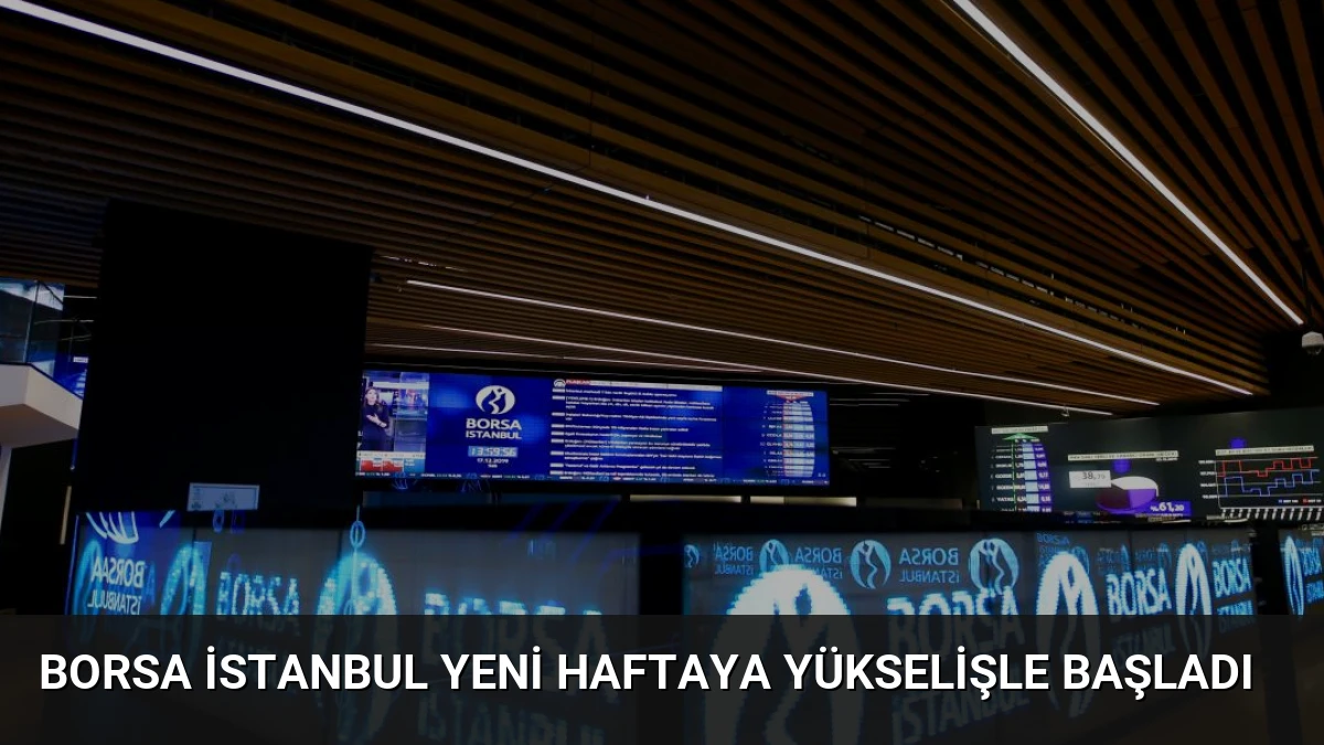 Borsa İstanbul Yeni Haftaya Yükselişle Başladı