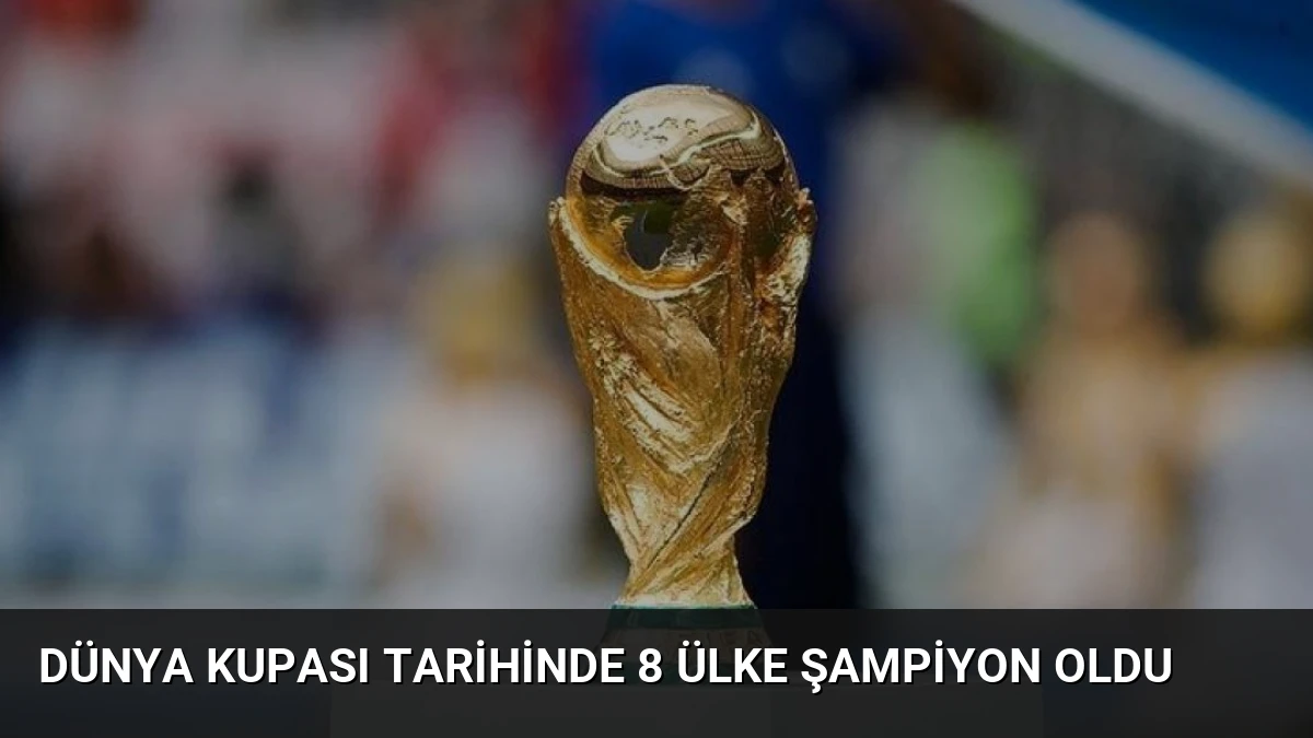 Dünya Kupası Tarihinde 8 Ülke Şampiyon Oldu