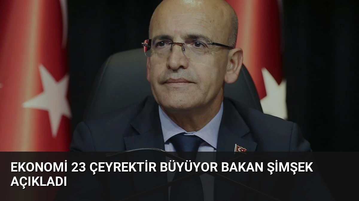 Ekonomi 23 Çeyrektir Büyüyor Bakan Şimşek Açıkladı