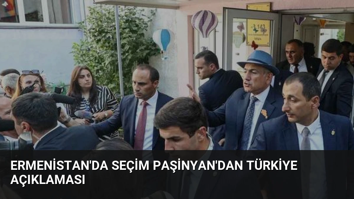 Ermenistan’da Seçim Paşinyan’dan Türkiye Açıklaması