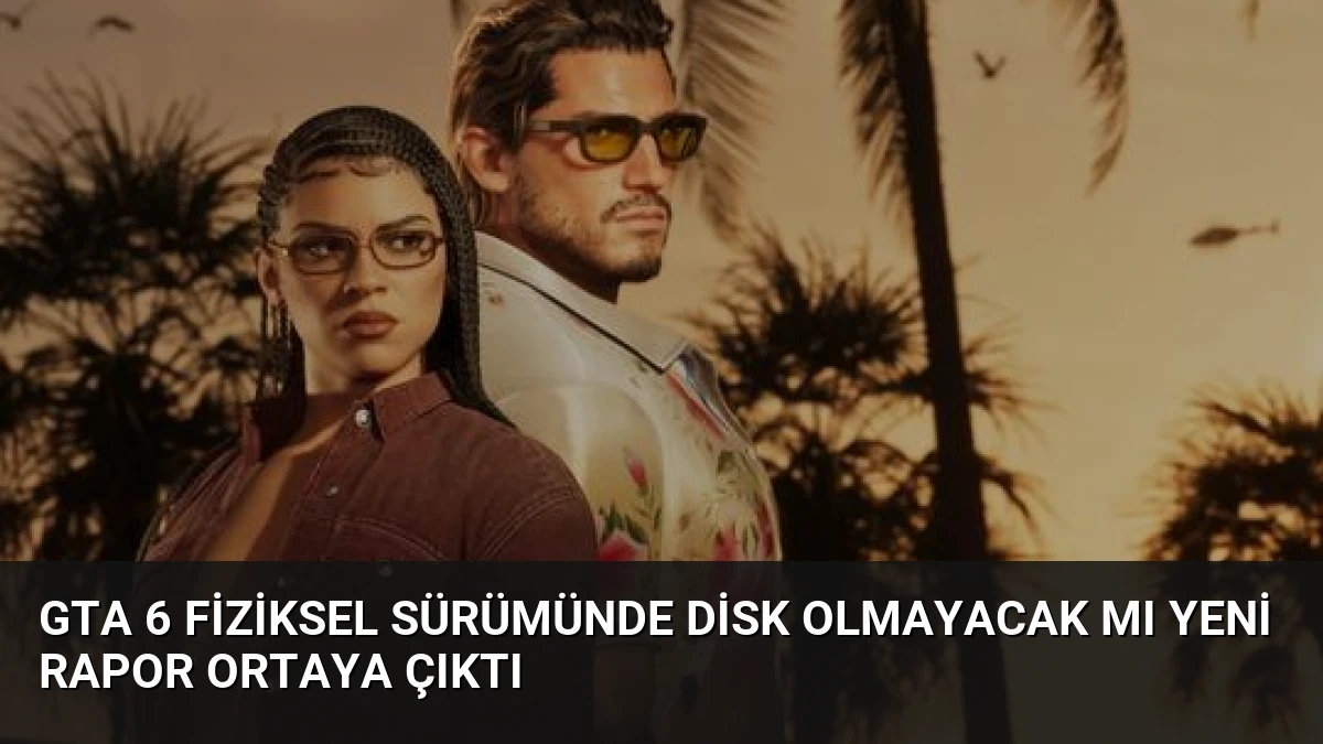 GTA 6 Fiziksel Sürümünde Disk Olmayacak Mı Yeni Rapor Ortaya Çıktı