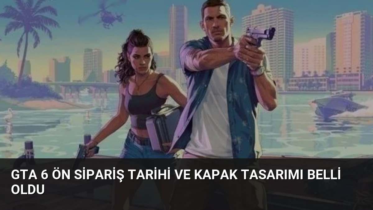 GTA 6 Ön Sipariş Tarihi ve Kapak Tasarımı Belli Oldu