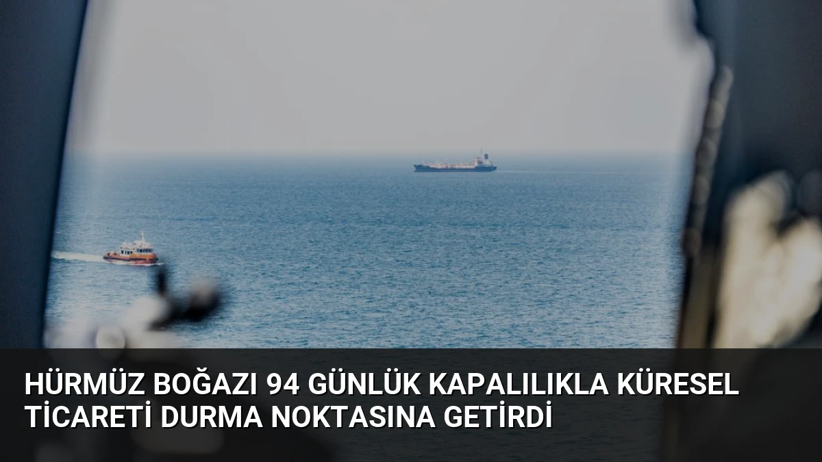 Hürmüz Boğazı 94 Günlük Kapalılıkla Küresel Ticareti Durma Noktasına Getirdi