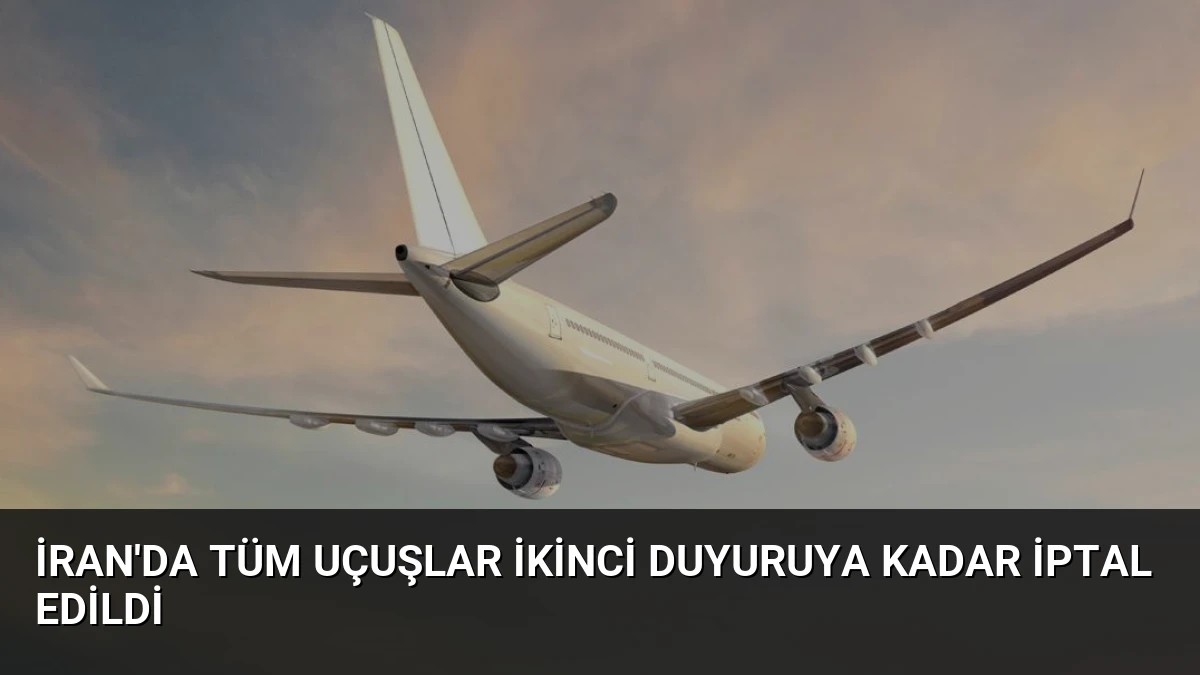 İran’da Tüm Uçuşlar İkinci Duyuruya Kadar İptal Edildi