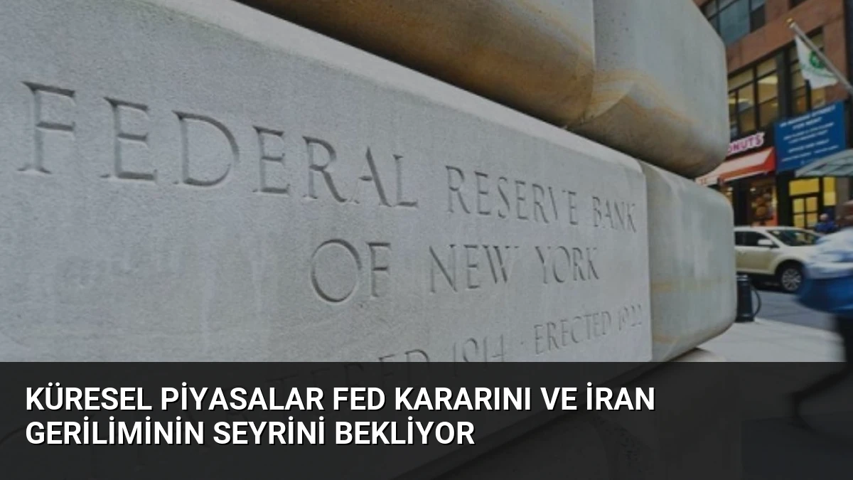 Küresel Piyasalar Fed Kararını ve İran Geriliminin Seyrini Bekliyor