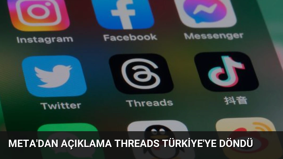 Meta’dan Açıklama Threads Türkiye’ye Döndü