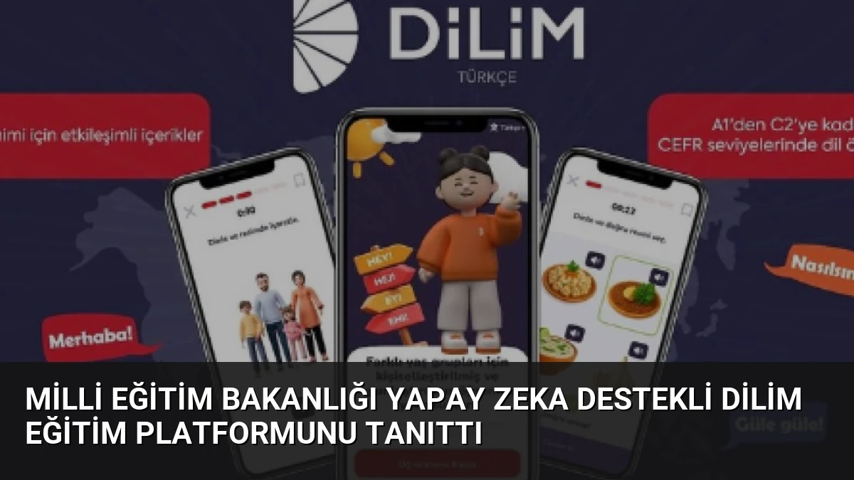 Milli Eğitim Bakanlığı Yapay Zeka Destekli DİLİM Eğitim Platformunu Tanıttı