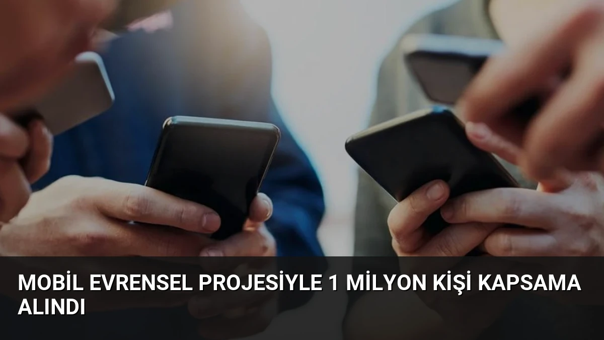 Mobil Evrensel Projesiyle 1 Milyon Kişi Kapsama Alındı