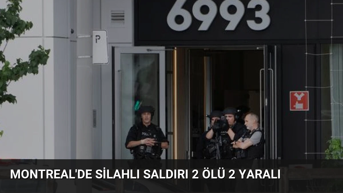 Montreal’de Silahlı Saldırı 2 Ölü 2 Yaralı