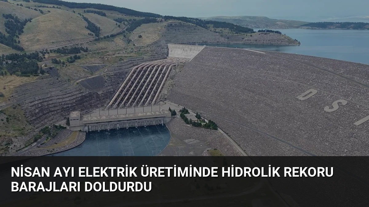 Nisan Ayı Elektrik Üretiminde Hidrolik Rekoru Barajları Doldurdu