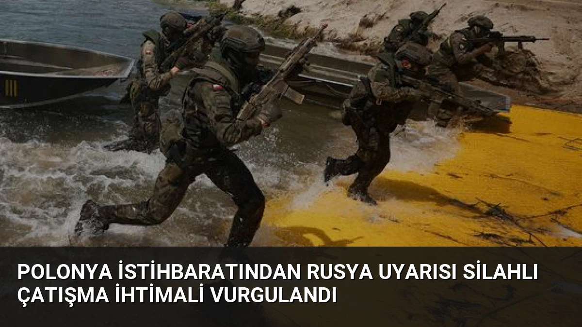 Polonya İstihbaratından Rusya Uyarısı Silahlı Çatışma İhtimali Vurgulandı