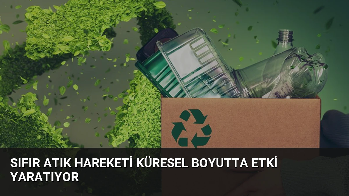 Sıfır Atık Hareketi Küresel Boyutta Etki Yaratıyor