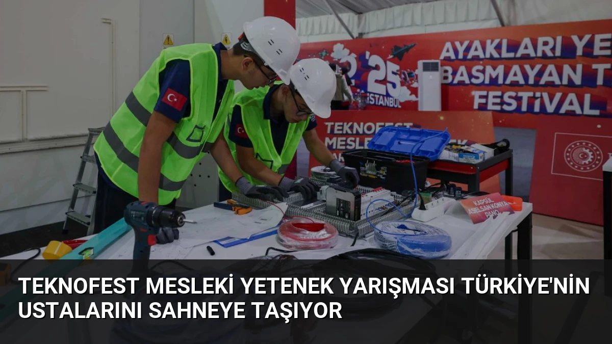 TEKNOFEST Mesleki Yetenek Yarışması Türkiye’nin Ustalarını Sahneye Taşıyor