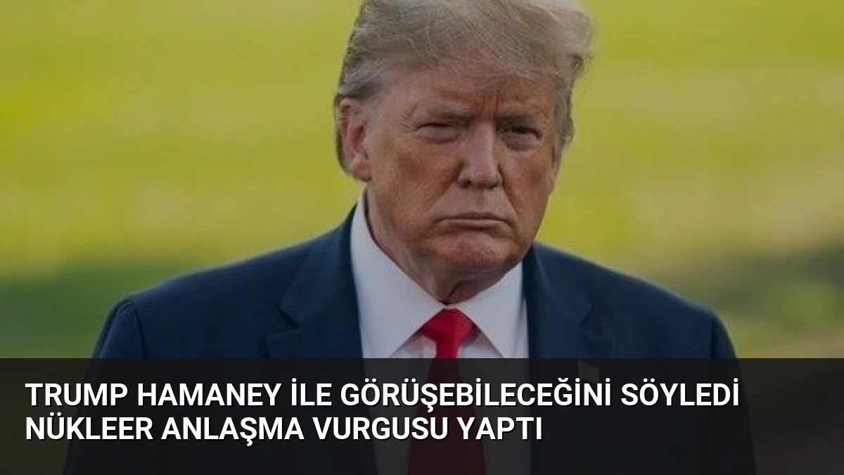 Trump Hamaney ile Görüşebileceğini Söyledi Nükleer Anlaşma Vurgusu Yaptı
