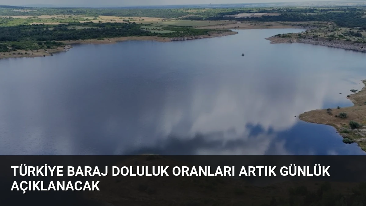 Türkiye Baraj Doluluk Oranları Artık Günlük Açıklanacak