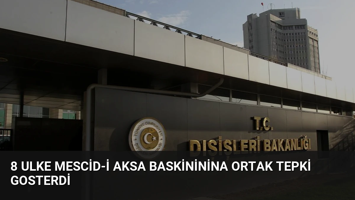 8 Ulke Mescid-i Aksa Baskininina Ortak Tepki Gosterdi