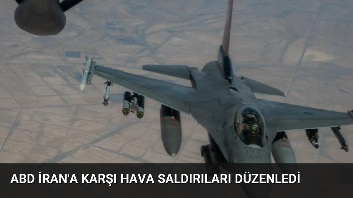 ABD İran’a Karşı Hava Saldırıları Düzenledi
