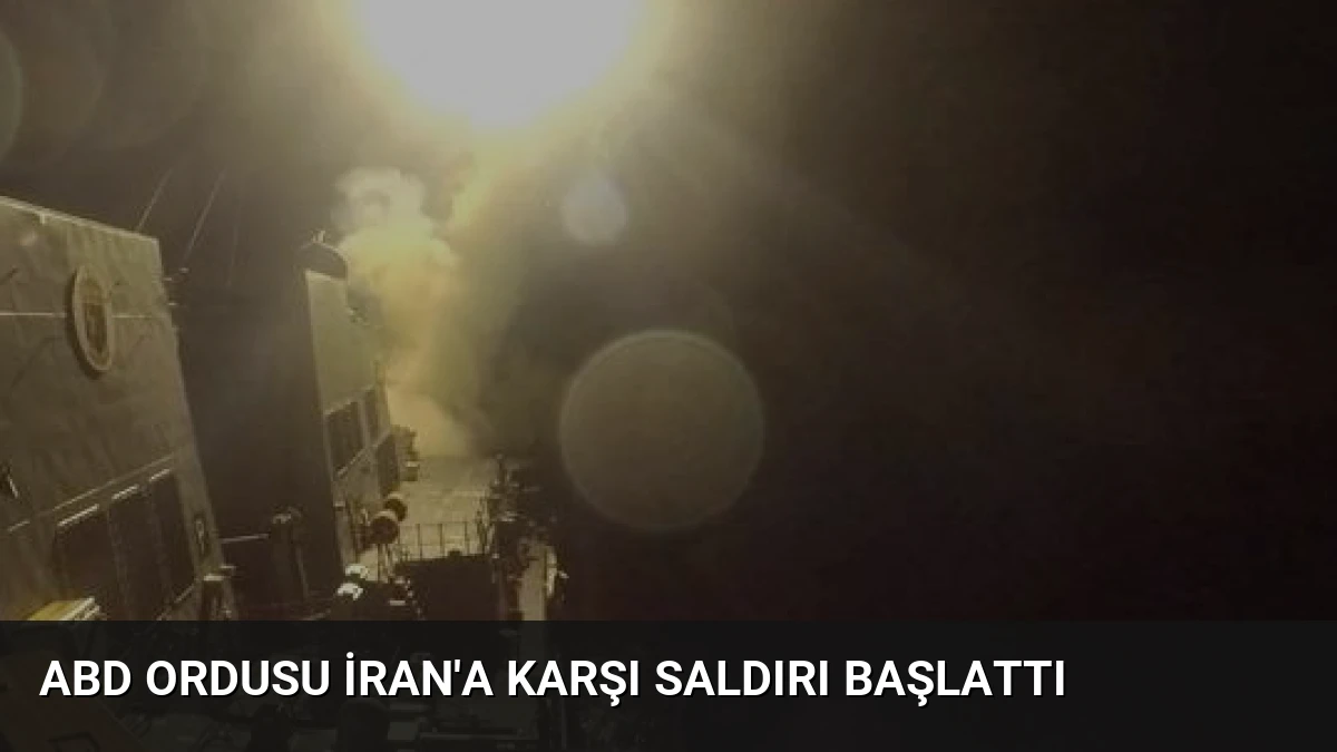ABD Ordusu İran’a Karşı Saldırı Başlattı