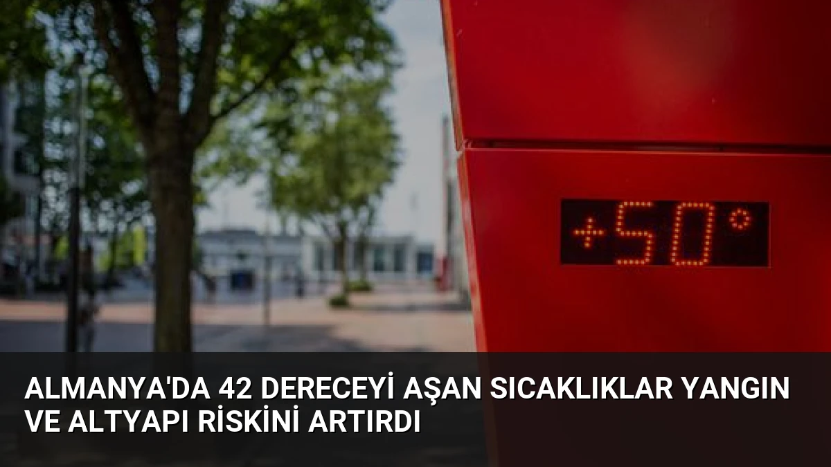 Almanya’da 42 Dereceyi Aşan Sıcaklıklar Yangın ve Altyapı Riskini Artırdı
