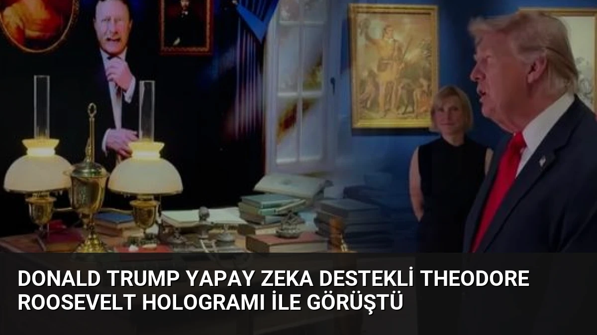 Donald Trump Yapay Zeka Destekli Theodore Roosevelt Hologramı ile Görüştü