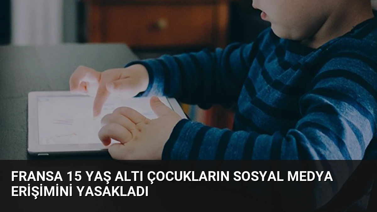 Fransa 15 Yaş Altı Çocukların Sosyal Medya Erişimini Yasakladı