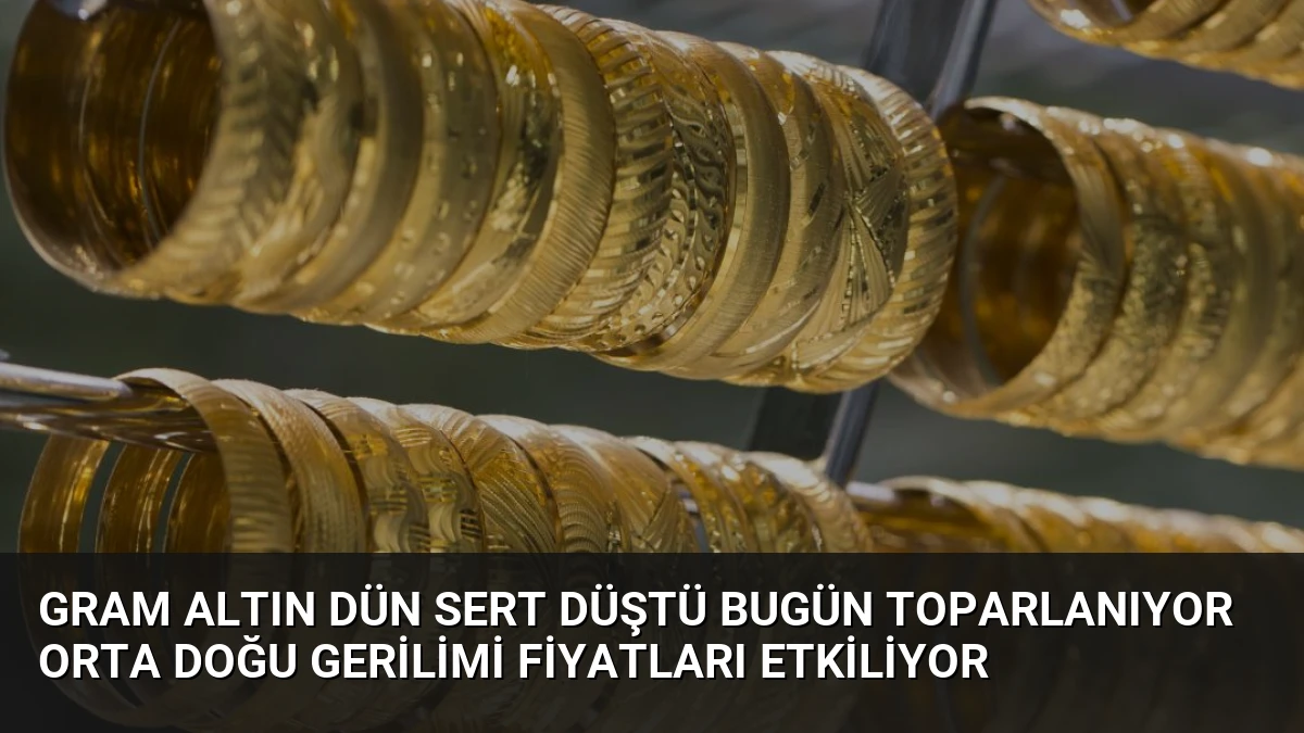 Gram Altın Dün Sert Düştü Bugün Toparlanıyor Orta Doğu Gerilimi Fiyatları Etkiliyor