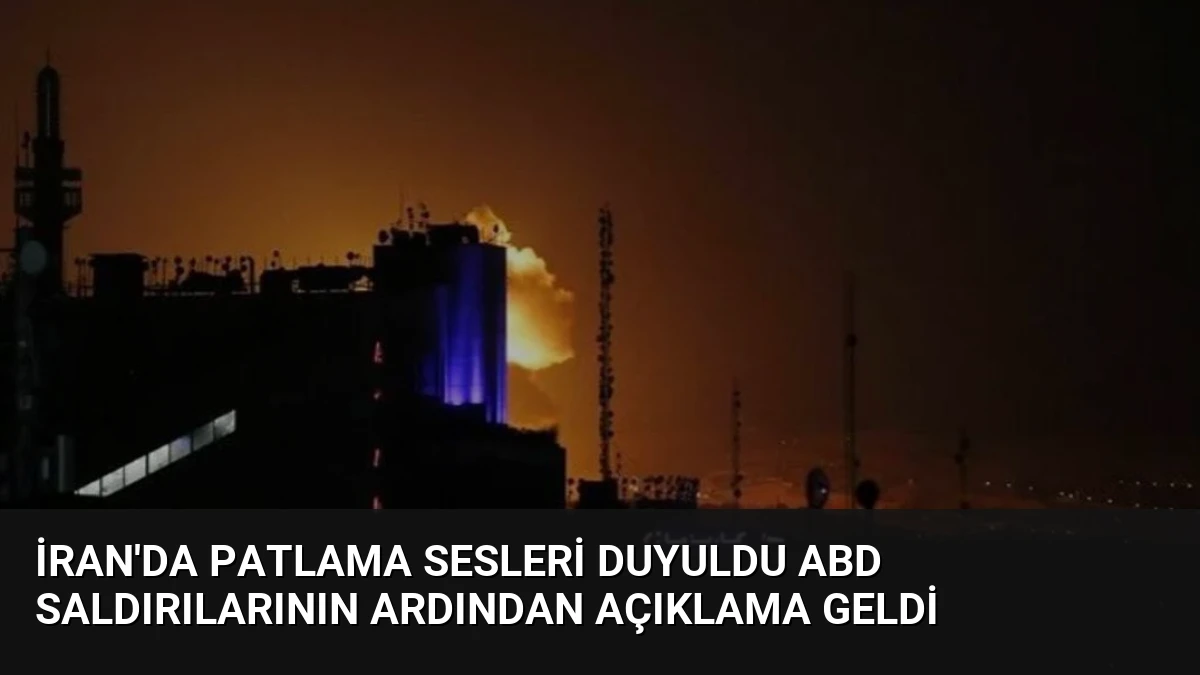 İran’da Patlama Sesleri Duyuldu ABD Saldırılarının Ardından Açıklama Geldi