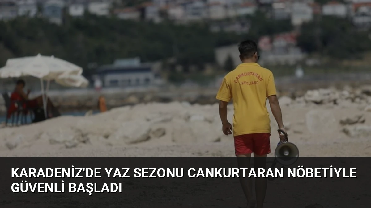 Karadeniz’de Yaz Sezonu Cankurtaran Nöbetiyle Güvenli Başladı