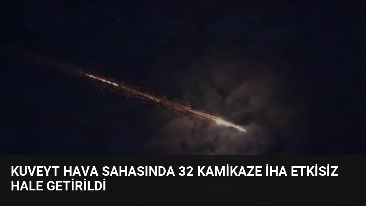 Kuveyt Hava Sahasında 32 Kamikaze İHA Etkisiz Hale Getirildi