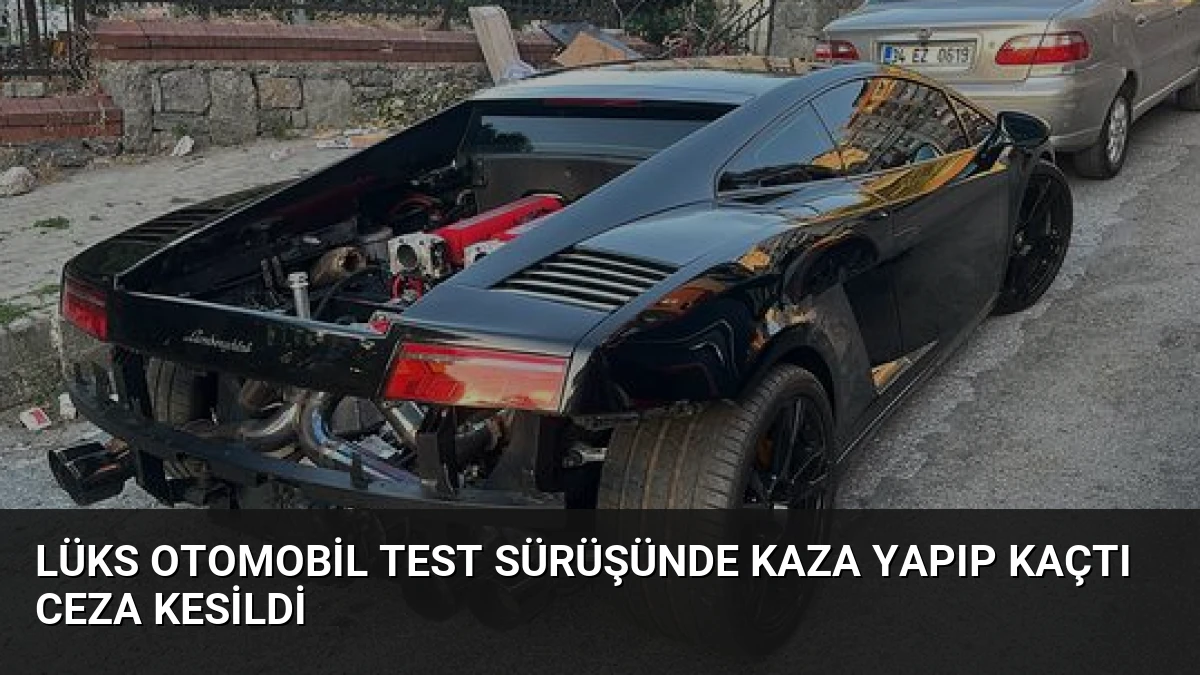 Lüks Otomobil Test Sürüşünde Kaza Yapıp Kaçtı Ceza Kesildi