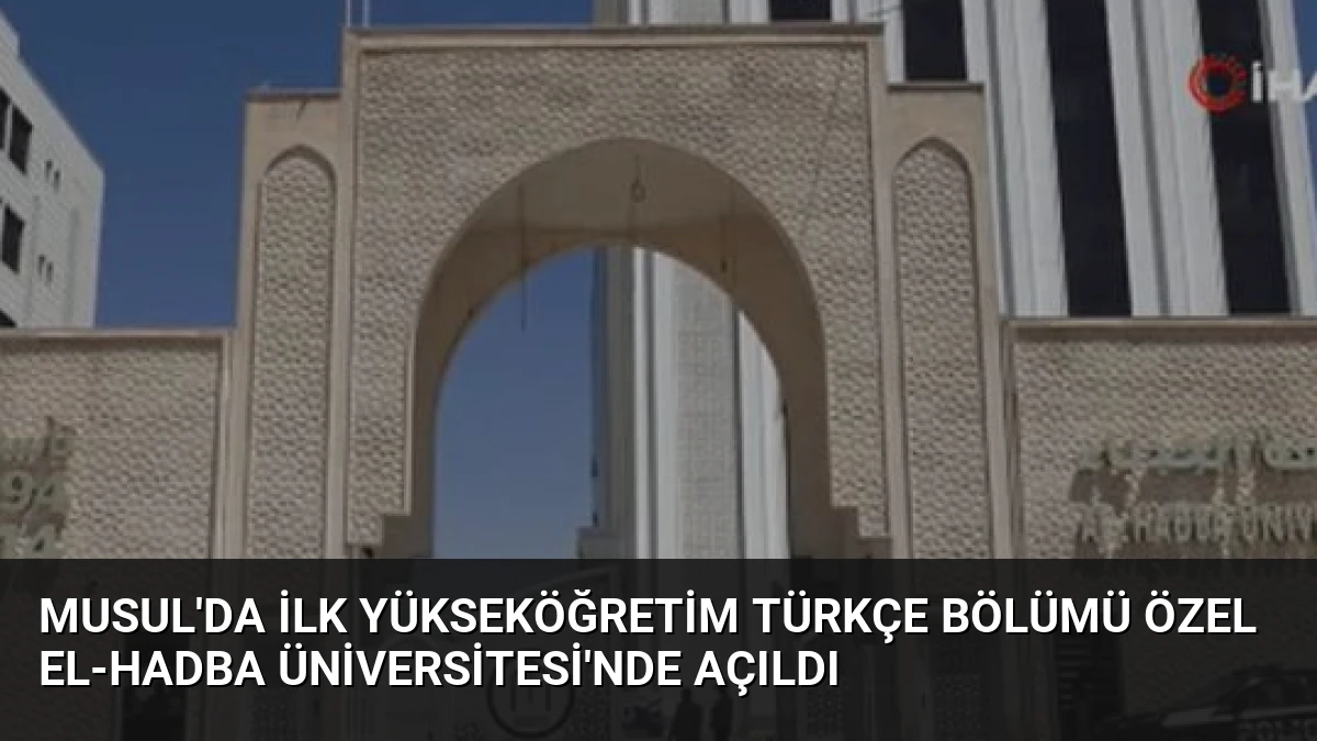 Musul’da İlk Yükseköğretim Türkçe Bölümü Özel El-Hadba Üniversitesi’nde Açıldı