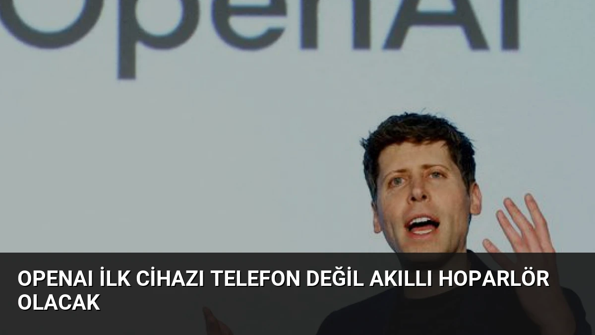 OpenAI İlk Cihazı Telefon Değil Akıllı Hoparlör Olacak
