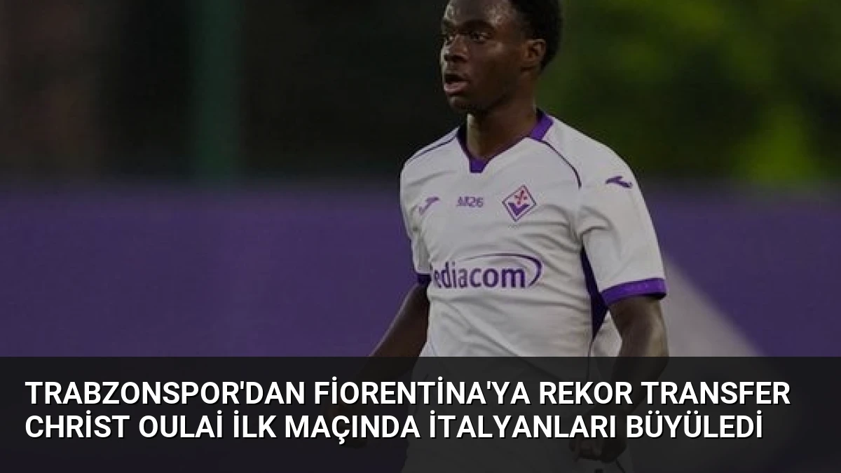 Trabzonspor’dan Fiorentina’ya Rekor Transfer Christ Oulai İlk Maçında İtalyanları Büyüledi