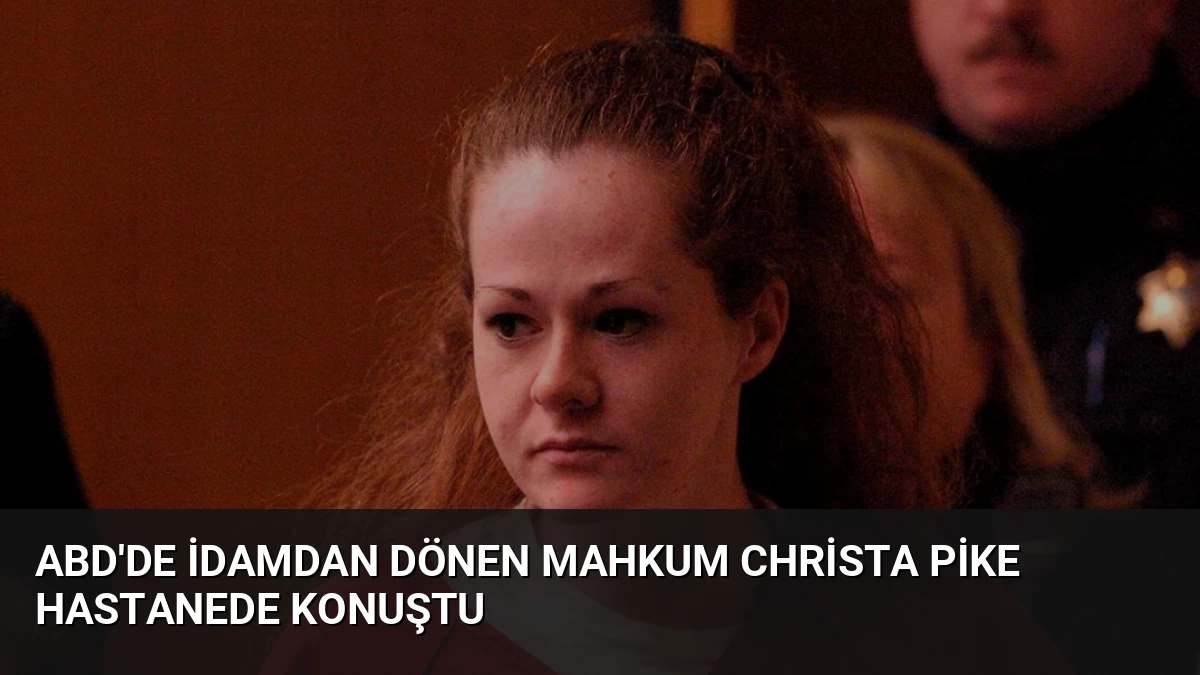 ABD’de İdamdan Dönen Mahkum Christa Pike Hastanede Konuştu