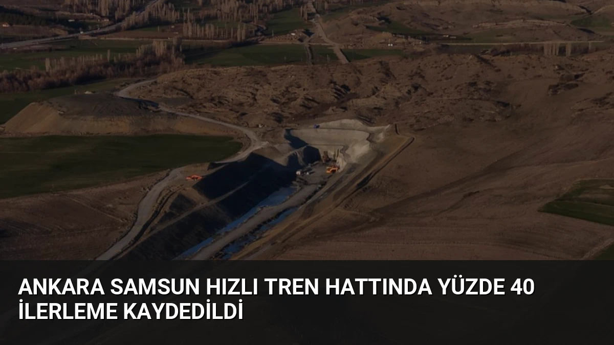 Ankara Samsun Hızlı Tren Hattında Yüzde 40 İlerleme Kaydedildi