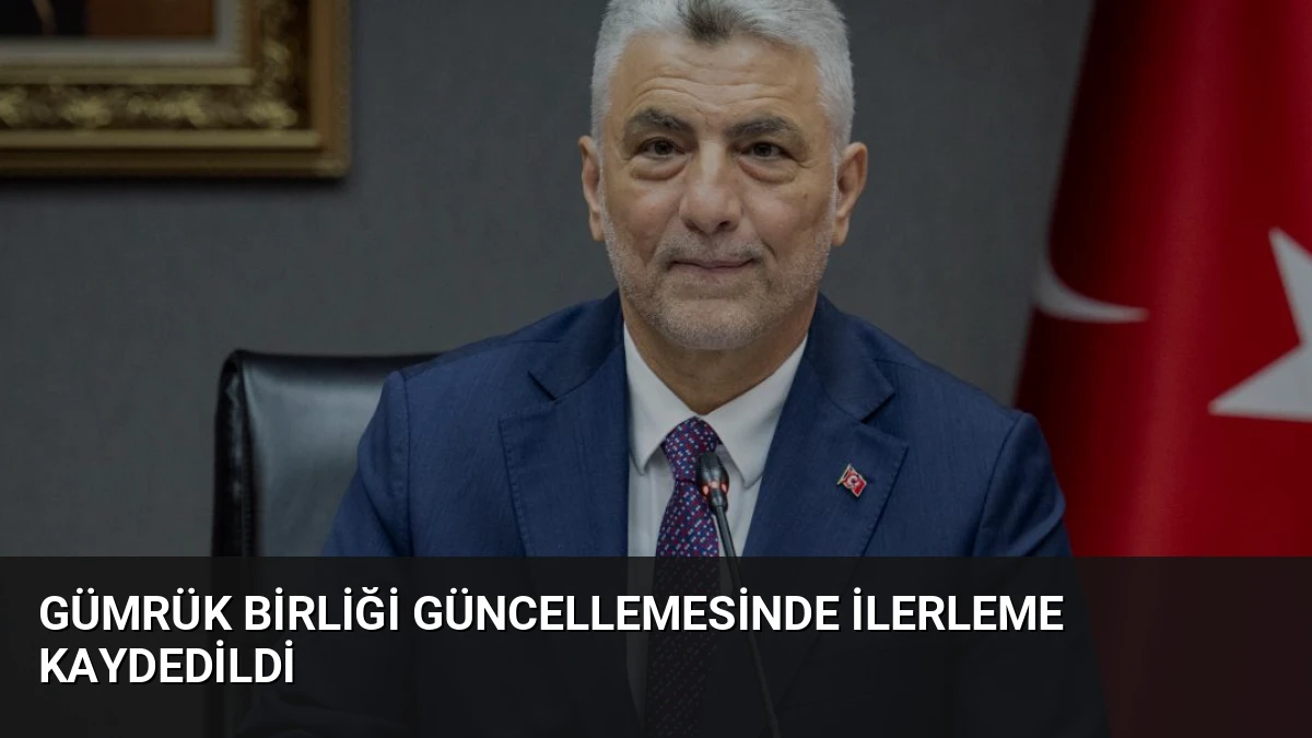 Gümrük Birliği Güncellemesinde İlerleme Kaydedildi