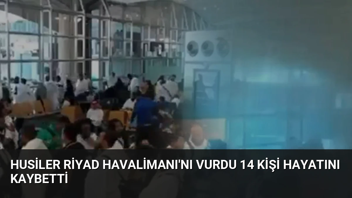 Husiler Riyad Havalimanı’nı Vurdu 14 Kişi Hayatını Kaybetti