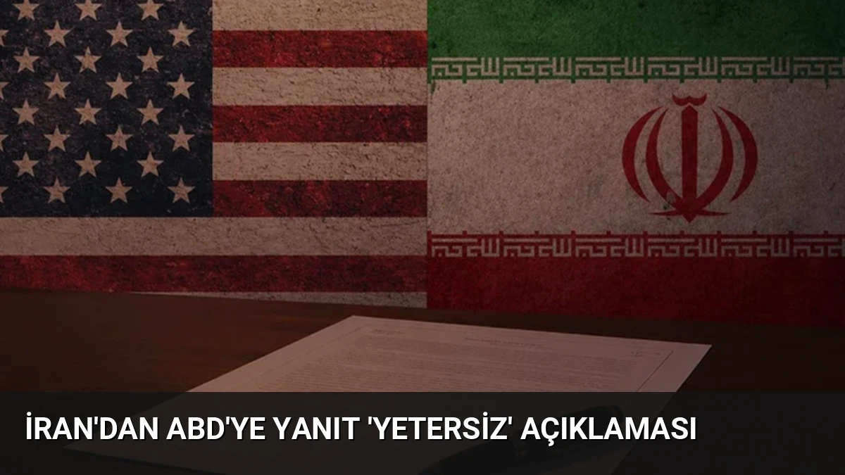 İran’dan ABD’ye Yanıt ‘Yetersiz’ Açıklaması