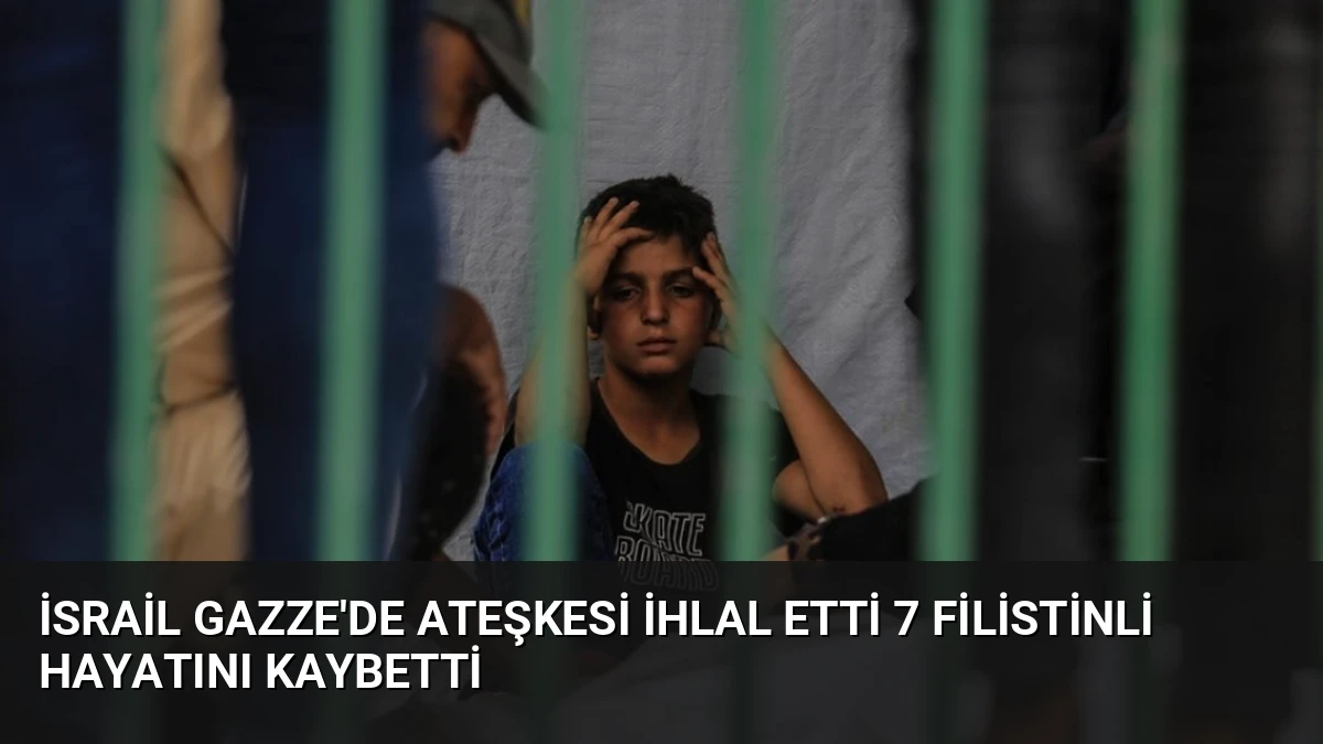 İsrail Gazze’de Ateşkesi İhlal Etti 7 Filistinli Hayatını Kaybetti