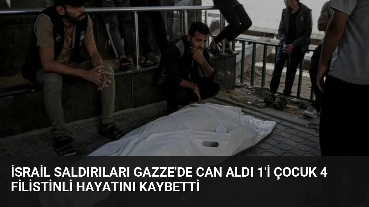 İsrail Saldırıları Gazze’de Can Aldı 1’i Çocuk 4 Filistinli Hayatını Kaybetti