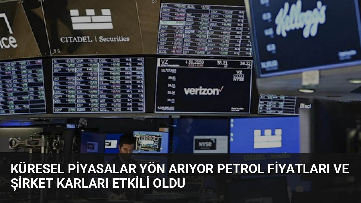 Küresel Piyasalar Yön Arıyor Petrol Fiyatları ve Şirket Karları Etkili Oldu