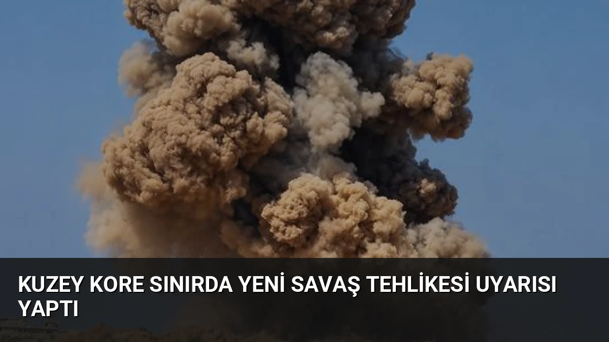 Kuzey Kore Sınırda Yeni Savaş Tehlikesi Uyarısı Yaptı