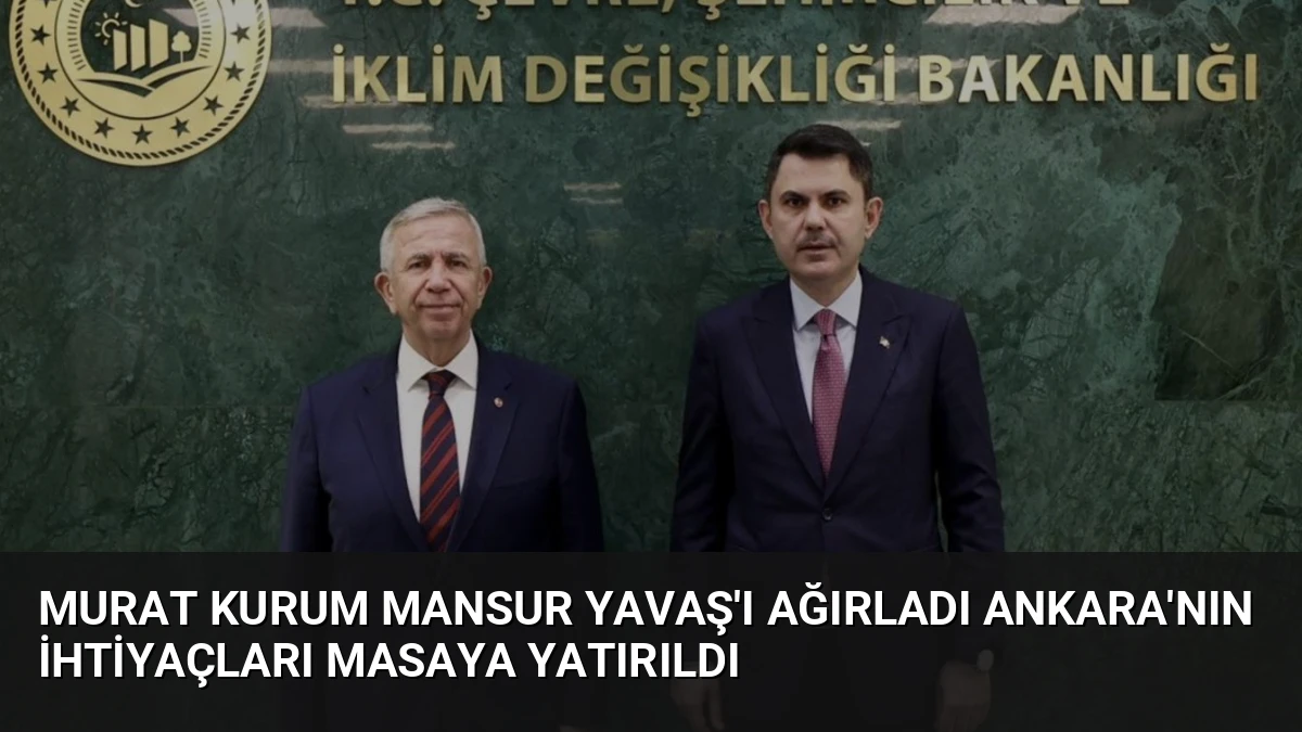 Murat Kurum Mansur Yavaş’ı Ağırladı Ankara’nın İhtiyaçları Masaya Yatırıldı