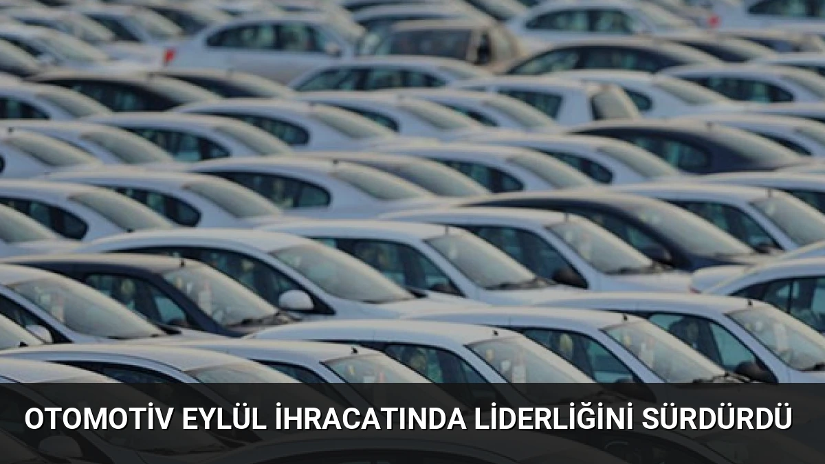 Otomotiv Eylül İhracatında Liderliğini Sürdürdü