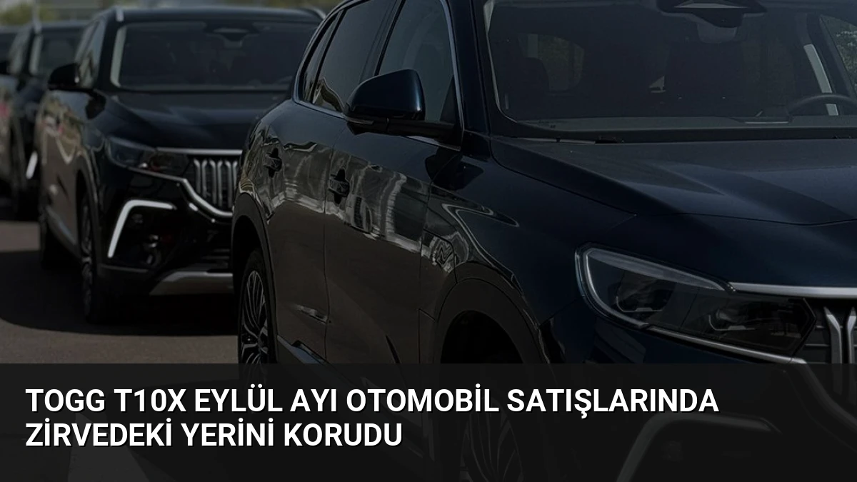 Togg T10X Eylül Ayı Otomobil Satışlarında Zirvedeki Yerini Korudu