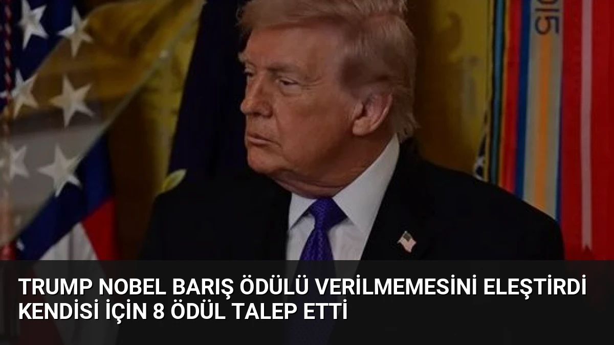 Trump Nobel Barış Ödülü Verilmemesini Eleştirdi Kendisi İçin 8 Ödül Talep Etti